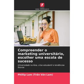 Compreender o marketing universitário, escolher uma escola de sucesso - Edicoes Nosso Conhecimento Compreender o marketing universitário, escolher uma escola de sucesso - Edicoes Nosso Conhecimento