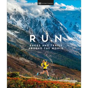 Run: Races and Trails Around the World - DK Eyewitness Travel Run: Races and Trails Around the World - DK Eyewitness Travel