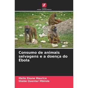 Consumo de animais selvagens e a doença do Ébola - Edicoes Nosso Conhecimento Consumo de animais selvagens e a doença do Ébola - Edicoes Nosso Conhecimento
