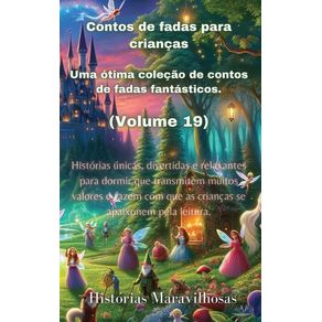 Contos de fadas para crianças Uma ótima coleção de contos de fadas fantásticos. (Volume 19): Histórias únicas, divertida Contos de fadas para crianças Uma ótima coleção de contos de fadas fantásticos. (Volume 19): Histórias únicas, divertida