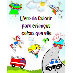 Livro de Colorir para crianças coisas que vão: A primeira coloração, carros, caminhão de bombeiros, ambulância, idade 1+ Livro de Colorir para crianças coisas que vão: A primeira coloração, carros, caminhão de bombeiros, ambulância, idade 1+