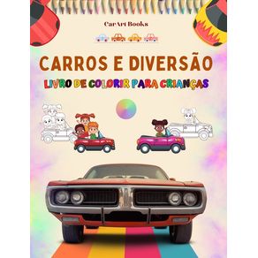 Carros e diversão - Livro de colorir para crianças - Coleção divertida de cenas automotivas: O melhor livro para as cria Carros e diversão - Livro de colorir para crianças - Coleção divertida de cenas automotivas: O melhor livro para as cria
