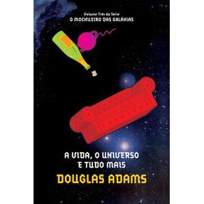 A vida, o universo e tudo mais (O mochileiro das galáxias – Livro 3) - Editora Arqueiro A vida, o universo e tudo mais (O mochileiro das galáxias – Livro 3) - Editora Arqueiro