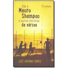 Ode Mauro Shampoo e Outras Historias Da Varzea Ode Mauro Shampoo e Outras Historias Da Varzea