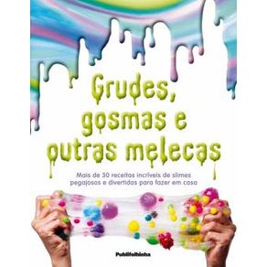 Grudes, Gosmas E Outras Melecas Grudes, Gosmas E Outras Melecas