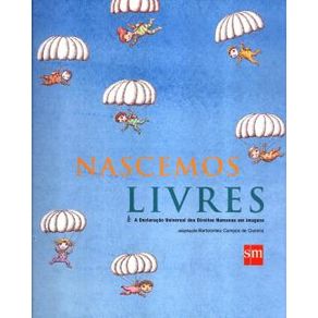 Nascemos Livres - A Declaracao Universal Dos Direitos Humanos Em Imagens Nascemos Livres - A Declaracao Universal Dos Direitos Humanos Em Imagens