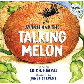 Anansi and the Talking Melon - Holiday House Anansi and the Talking Melon - Holiday House