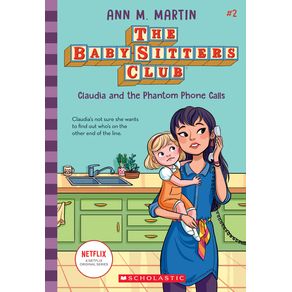 Claudia and the Phantom Phone Calls (the Baby-Sitters Club #2): Volume 2 - Scholastic Inc. Claudia and the Phantom Phone Calls (the Baby-Sitters Club #2): Volume 2 - Scholastic Inc.