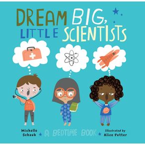Dream Big, Little Scientists - Charlesbridge Publishing Dream Big, Little Scientists - Charlesbridge Publishing