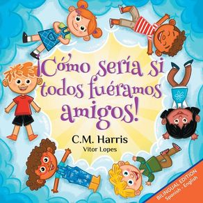 What If We Were All Friends!: Bilingual Edition: ¡Cómo sería si todos fuéramos amigos! - Purple Diamond Press, Inc What If We Were All Friends!: Bilingual Edition: ¡Cómo sería si todos fuéramos amigos! - Purple Diamond Press, Inc