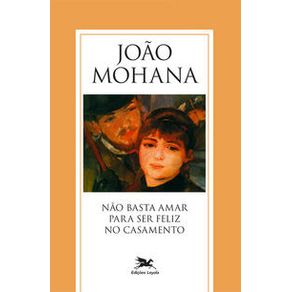 Não basta amar para ser feliz no casamento - Edições Loyola Não basta amar para ser feliz no casamento - Edições Loyola
