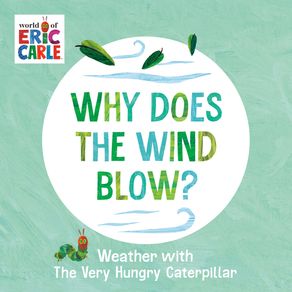 Why Does the Wind Blow?: Weather with the Very Hungry Caterpillar - World of Eric Carle Why Does the Wind Blow?: Weather with the Very Hungry Caterpillar - World of Eric Carle