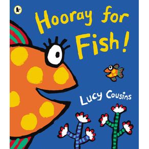 Hooray for Fish! - WALKER BOOKS Hooray for Fish! - WALKER BOOKS