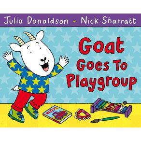 Goat Goes to Playgroup - MacMillan Children's Books Goat Goes to Playgroup - MacMillan Children's Books
