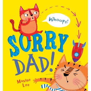 Sorry Dad! - Caterpillar Books Ltd Sorry Dad! - Caterpillar Books Ltd