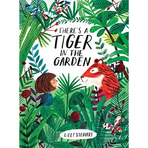 There's a Tiger in the Garden - Lincoln Children's Books There's a Tiger in the Garden - Lincoln Children's Books