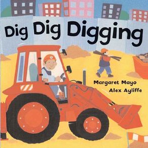 Dig Dig Digging - Henry Holt & Company Dig Dig Digging - Henry Holt & Company