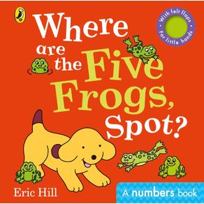 Where are the Five Frogs, Spot?: A numbers book with felt flaps - Puffin Where are the Five Frogs, Spot?: A numbers book with felt flaps - Puffin