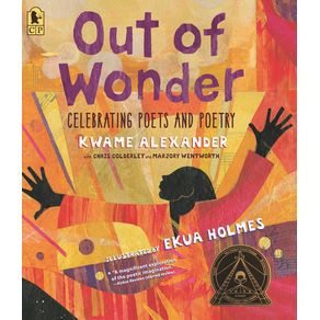Out of Wonder: Celebrating Poets and Poetry - Candlewick Press (MA) Out of Wonder: Celebrating Poets and Poetry - Candlewick Press (MA)