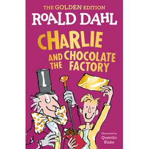 Charlie and the Chocolate Factory: The Golden Edition - Viking Books for Young Readers Charlie and the Chocolate Factory: The Golden Edition - Viking Books for Young Readers