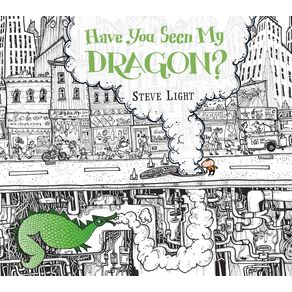 Have You Seen My Dragon? - Candlewick Press (MA) Have You Seen My Dragon? - Candlewick Press (MA)