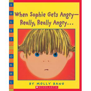 When Sophie Gets Angry-Really, Really Angry - Scholastic Paperbacks When Sophie Gets Angry-Really, Really Angry - Scholastic Paperbacks