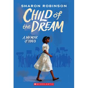 Child of the Dream: A Memoir of 1963 - Scholastic Press Child of the Dream: A Memoir of 1963 - Scholastic Press