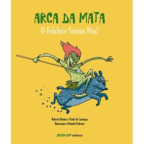 Arca da Mata: O Folclore Somos Nos! - Colecao Quem Le Sabe Por Que - SESI-SP Arca da Mata: O Folclore Somos Nos! - Colecao Quem Le Sabe Por Que - SESI-SP