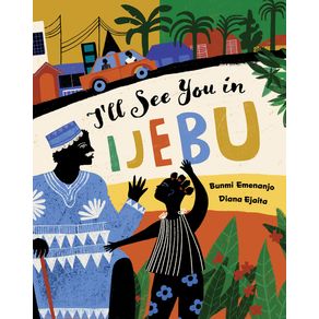 I'll See You in Ijebu - Barefoot Books I'll See You in Ijebu - Barefoot Books