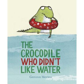 Crocodile Who Didn't Like Water - Northsouth Books Crocodile Who Didn't Like Water - Northsouth Books