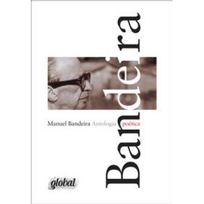 Antologia Poética - Manuel Bandeira - Global Editora Antologia Poética - Manuel Bandeira - Global Editora