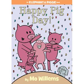 Happy Pig Day!-An Elephant and Piggie Book - Hyperion Books for Children Happy Pig Day!-An Elephant and Piggie Book - Hyperion Books for Children
