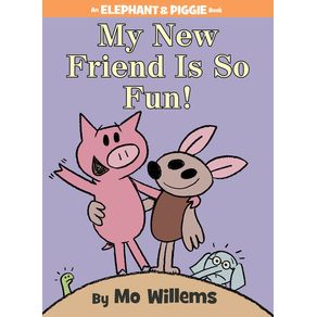 My New Friend Is So Fun!-An Elephant and Piggie Book - Hyperion Books for Children My New Friend Is So Fun!-An Elephant and Piggie Book - Hyperion Books for Children