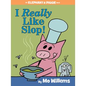 I Really Like Slop!-An Elephant and Piggie Book - Hyperion Books for Children I Really Like Slop!-An Elephant and Piggie Book - Hyperion Books for Children