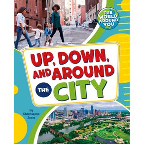 Up, Down, and Around the City - Pebble Books Up, Down, and Around the City - Pebble Books