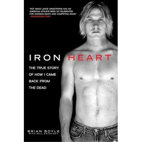 Iron Heart: The True Story of How I Came Back from the Dead - Skyhorse Publishing Iron Heart: The True Story of How I Came Back from the Dead - Skyhorse Publishing