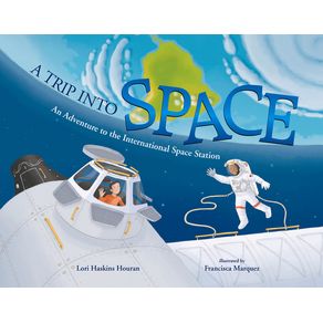 Trip Into Space: An Adventure to the International Space Station - Albert Whitman & Company Trip Into Space: An Adventure to the International Space Station - Albert Whitman & Company