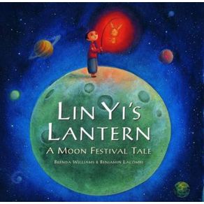 Lin Yi's Lantern: A Moon Festival Tale. Written by Brenda Williams - Barefoot Ministries Lin Yi's Lantern: A Moon Festival Tale. Written by Brenda Williams - Barefoot Ministries