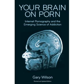 Your Brain on Porn: Internet Pornography and the Emerging Science of Addiction - Commonwealth Publishing Your Brain on Porn: Internet Pornography and the Emerging Science of Addiction - Commonwealth Publishing