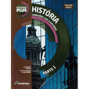 Moderna Plus - Historia - Conexoes Com A Historia - Parte L - Vol. Unico - 2ª Ed Moderna Plus - Historia - Conexoes Com A Historia - Parte L - Vol. Unico - 2ª Ed