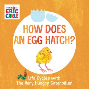 How Does an Egg Hatch?: Life Cycles with the Very Hungry Caterpillar - World of Eric Carle How Does an Egg Hatch?: Life Cycles with the Very Hungry Caterpillar - World of Eric Carle
