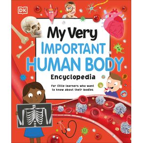 My Very Important Human Body Encyclopedia: For Little Learners Who Want to Know about Their Bodies - DK Publishing (Dorl My Very Important Human Body Encyclopedia: For Little Learners Who Want to Know about Their Bodies - DK Publishing (Dorl
