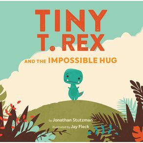 Tiny T. Rex and the Impossible Hug - Chronicle Books Tiny T. Rex and the Impossible Hug - Chronicle Books