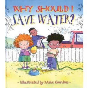 Why Should I Save Water? (For the Us & Can) - Sourcebooks Explore Why Should I Save Water? (For the Us & Can) - Sourcebooks Explore