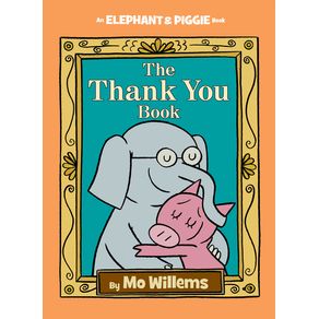 Thank You Book, The-An Elephant and Piggie Book - Hyperion Books for Children Thank You Book, The-An Elephant and Piggie Book - Hyperion Books for Children
