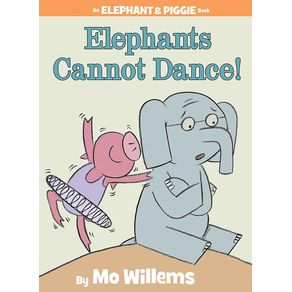 Elephants Cannot Dance!-An Elephant and Piggie Book - Hyperion Books for Children Elephants Cannot Dance!-An Elephant and Piggie Book - Hyperion Books for Children