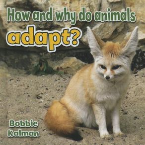 How and Why Do Animals Adapt? - Crabtree Classics How and Why Do Animals Adapt? - Crabtree Classics