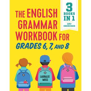 English Grammar Workbook for Grades 6, 7, and 8: 125+ Simple Exercises to Improve Grammar, Punctuation, and Word Usage - English Grammar Workbook for Grades 6, 7, and 8: 125+ Simple Exercises to Improve Grammar, Punctuation, and Word Usage -