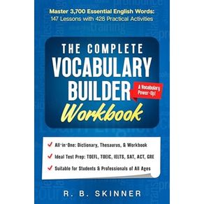 The Complete Vocabulary Builder Workbook: Master 3,700 Essential English Words - 147 Lessons with 428 Practical Activiti The Complete Vocabulary Builder Workbook: Master 3,700 Essential English Words - 147 Lessons with 428 Practical Activiti