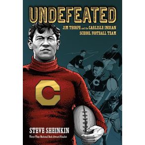 Undefeated: Jim Thorpe and the Carlisle Indian School Football Team - Roaring Brook Press Undefeated: Jim Thorpe and the Carlisle Indian School Football Team - Roaring Brook Press